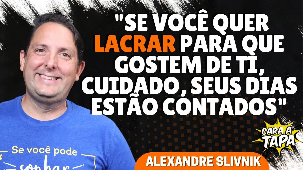 A LACRAÇÃO ESTÁ COM OS DIAS CONTADOS, ALERTA ALEXANDRE SLIVNIK