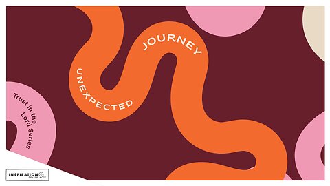 Trust in the Lord Series: Unexpected Journey // November 17, 2024