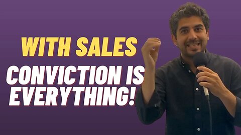 With Sales - Conviction is Everything!