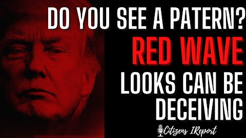 RED WAVE: Do You See A Patern? Looks Can be Deceiving!