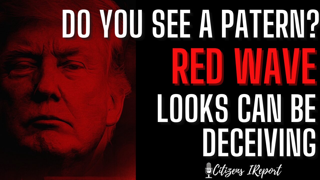 RED WAVE: Do You See A Patern? Looks Can be Deceiving!