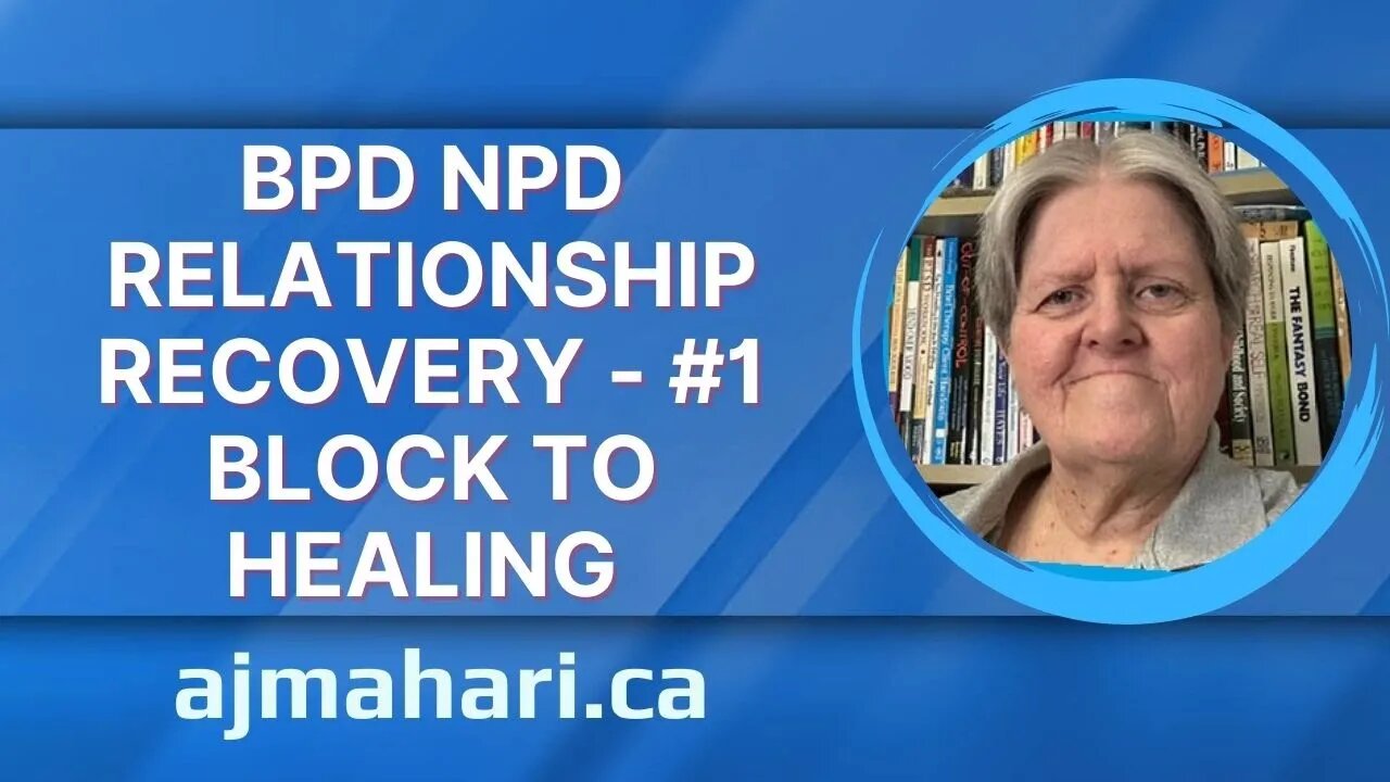 BPD NPD Relationship Recovery - #1 Block To Healing Among Other Blocks To Healing