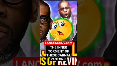 THE INNER TORMENT OF THESE CARNAL PASTORS! | @LanceScurv