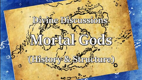 Intro to the Realms ep7 - The Mortal Gods (Divine Discussions ep2)