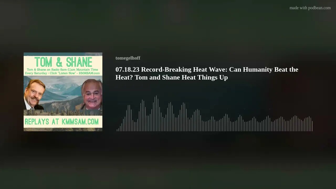 07.18.23 Record-Breaking Heat Wave: Can Humanity Beat the Heat? Tom and Shane Heat Things Up