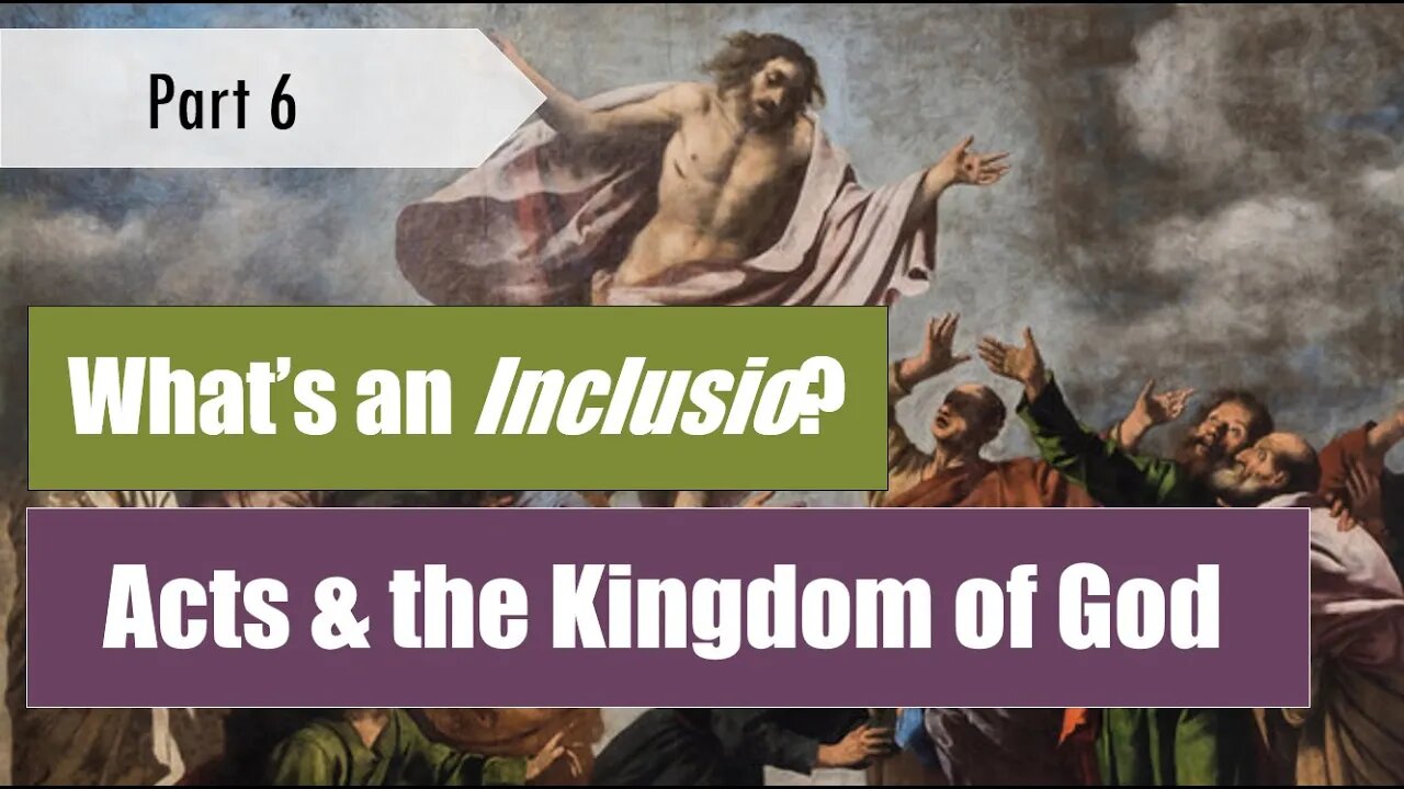 What's an Inclusio? Acts & the Kingdom of God - Good News (pt. 6)