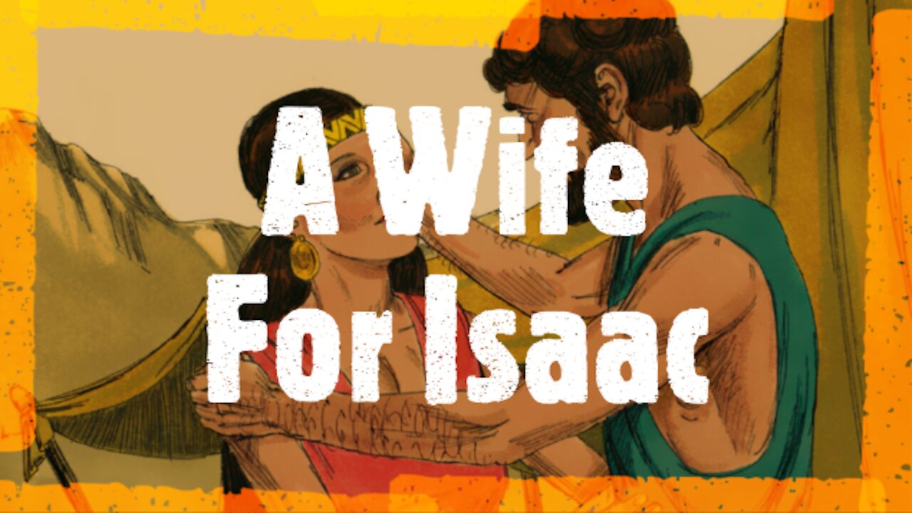 A Wife For Isaac (Genesis Chapter 24:1-66)