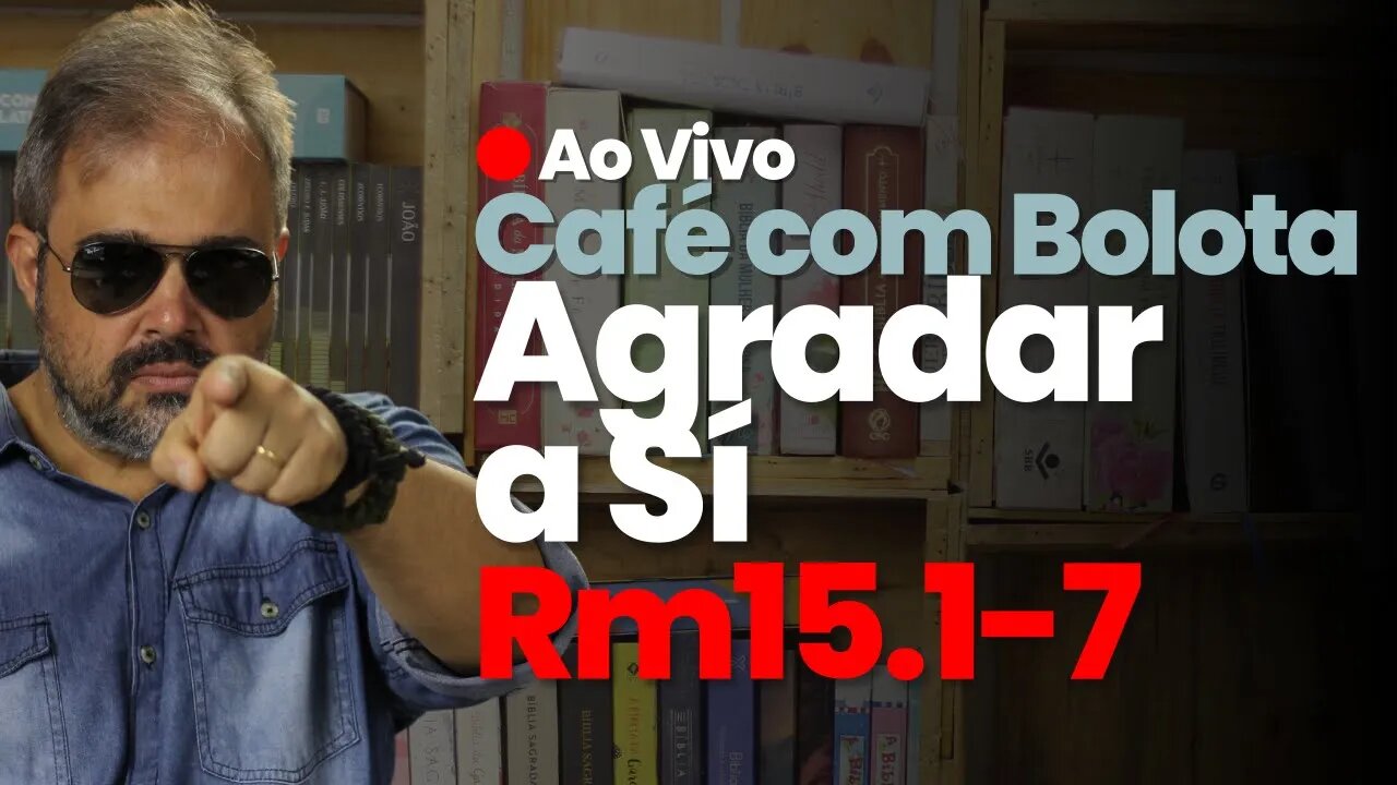 🔴 Rm 15.1-7 - Agradar a Sí - Café Com Bolota