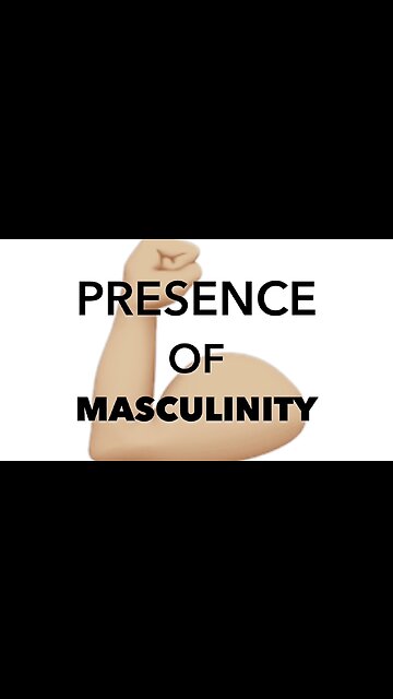 MASCULINITY: Presence 👍🏼