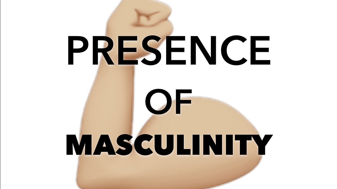 MASCULINITY: Presence 👍🏼