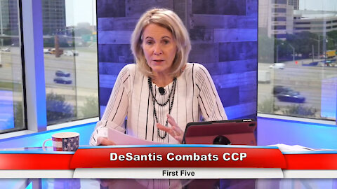 DeSantis Combats CCP | First Five 6.8.21