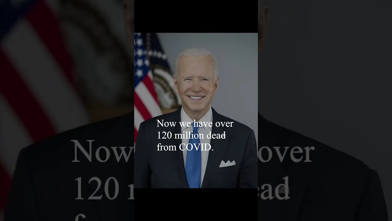 Joe Biden Quotes - We have over 120 million dead...