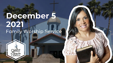 December 5, 2021 | Pastor Esther R. Gallegos | Christ Miracle Center