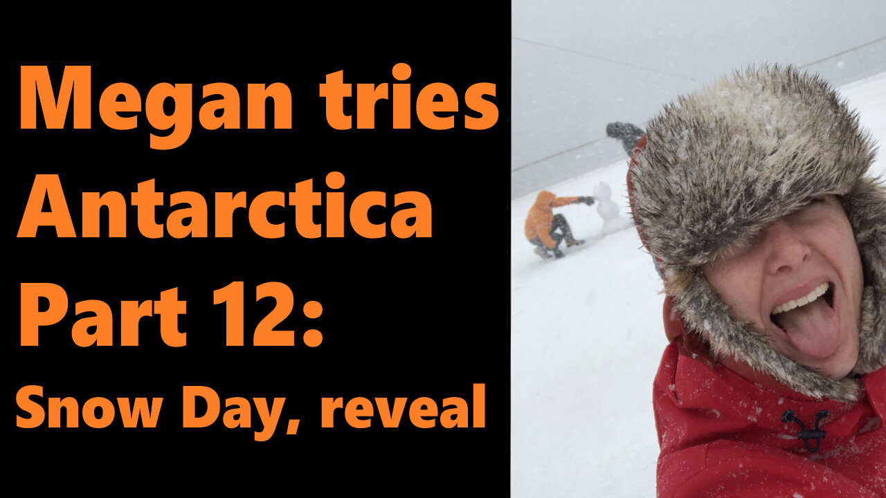 Megan Tries Antarctica, Part 12: Snow Day, Reveal