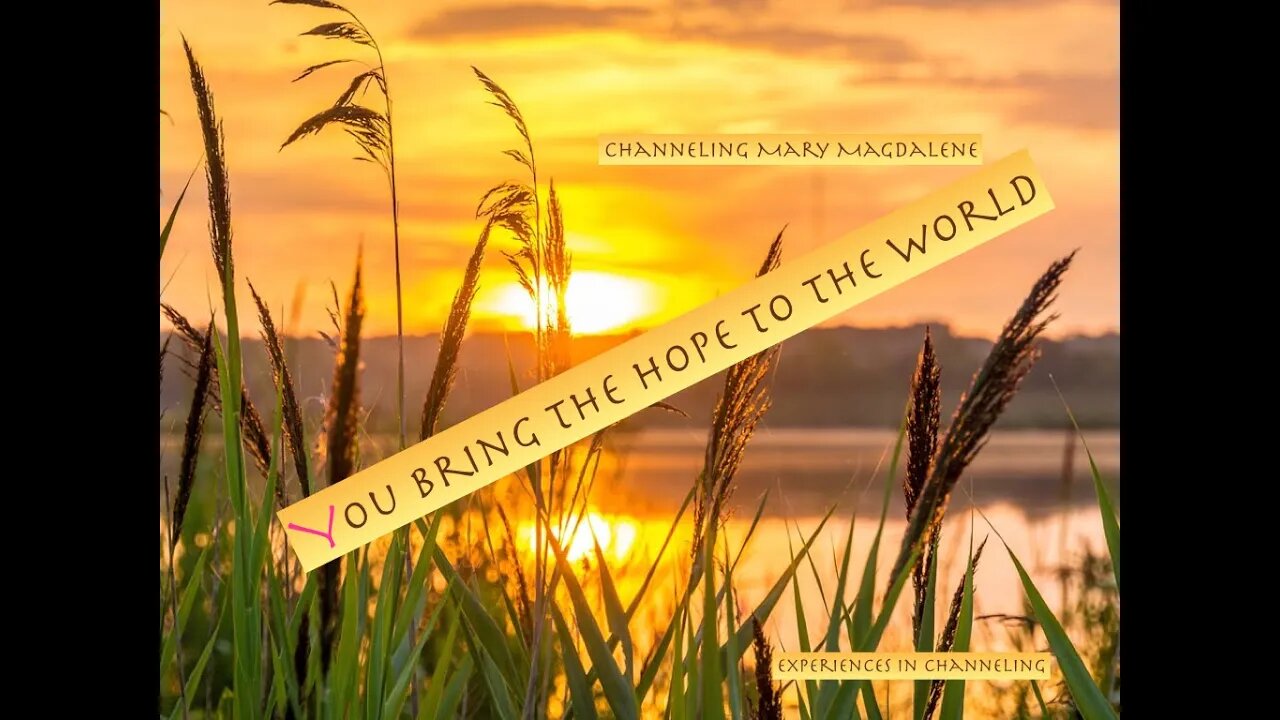 You Bring the Hope to the World:Channeling Mary Magdalene(175)