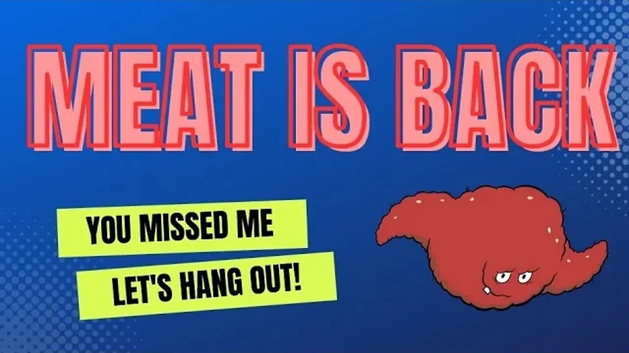 Meat is back - Let's hang out!