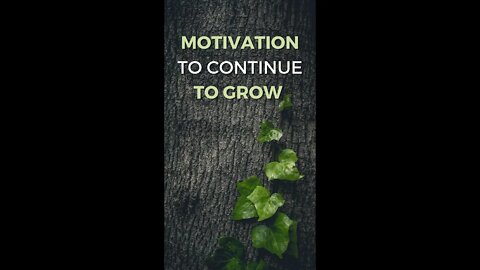 Motivation to continue to grow