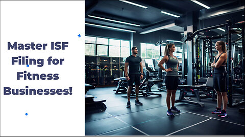 The Essential Guide to Importer Security Filing for Fitness Businesses
