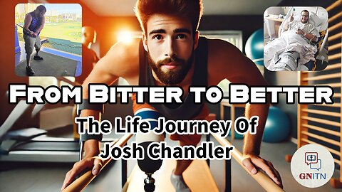 GNITN From Bitter to Better - The Life Journey Of Josh Chandler