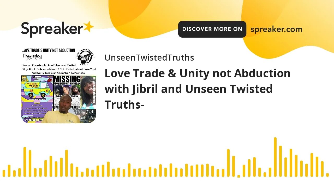 Love Trade & Unity not Abduction with Jibril and Unseen Twisted Truths- (made with Spreaker)