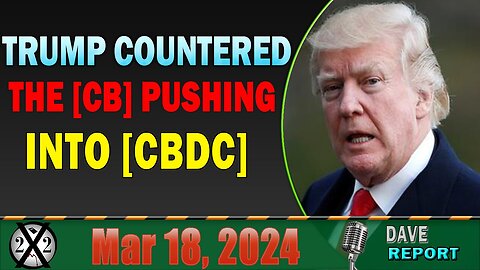 X22 Dave Report! [CB] Makes [CBDC] Move Behind The Scenes, Trump Announced [CBDC] Block