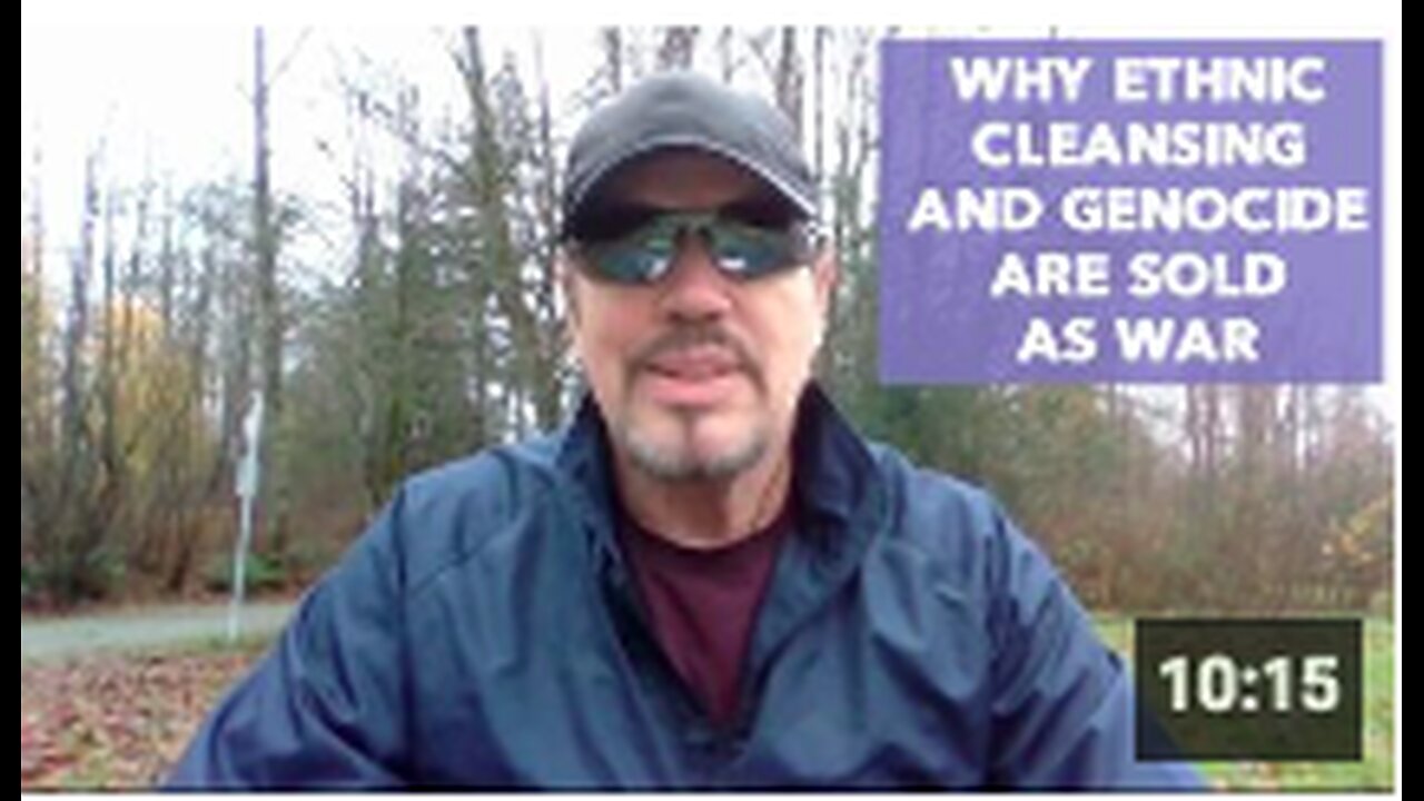 WHY ETHNIC CLEANSING AND GENOCIDE ARE SOLD AS "WAR"