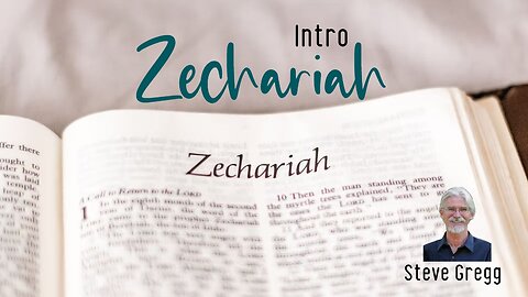 Zechariah Intro - Steve Gregg (verse by verse series)