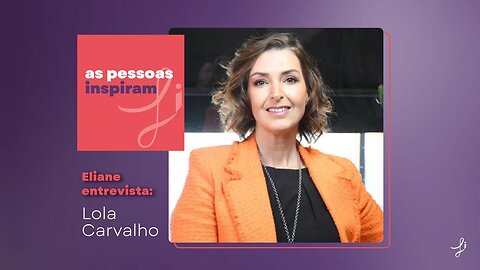 As Pessoas Inspiram - com Lola Carvalho