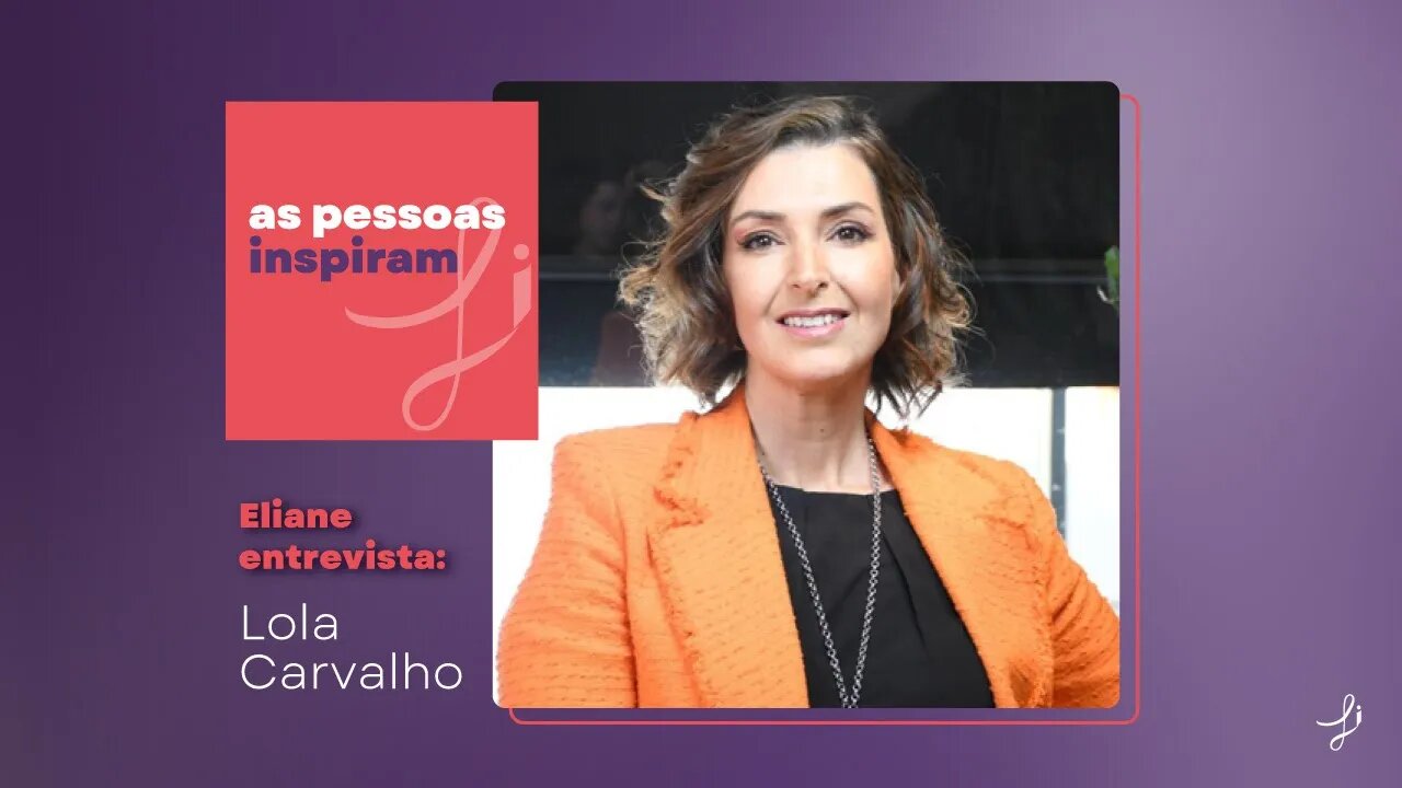 As Pessoas Inspiram - com Lola Carvalho