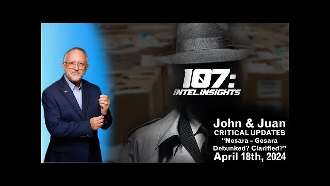 Nesara – Gesara Debunked? Clarified? | John and Juan – 107 Intel Insights | April 18th 2024