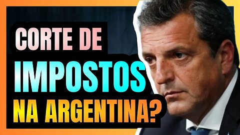 SÉRGIO MASSA vai CORTAR IMPOSTOS para TENTAR SE ELEGER e DERROTAR MILEI