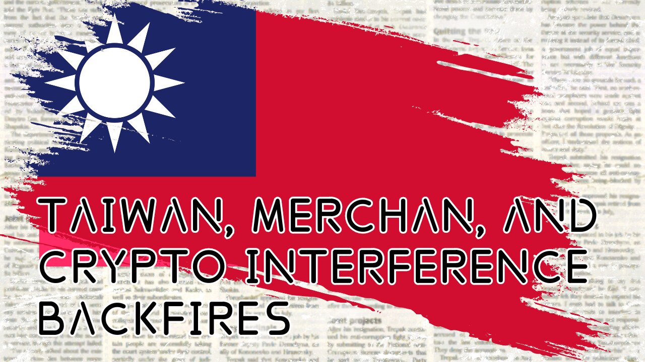 Taiwan, Merchan, and Crypto Interference Backfire