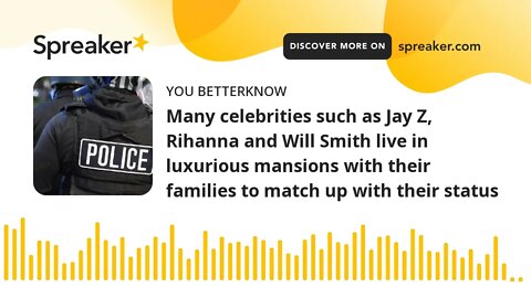 Many celebrities such as Jay Z, Rihanna and Will Smith live in luxurious mansions with their familie