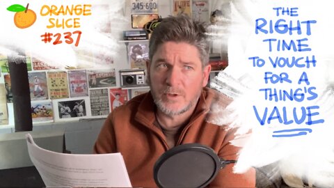 Orange Slice 237: The Right Time To Vouch For A Thing’s Value