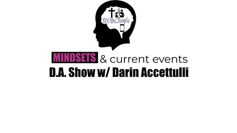 "Mindsets & Current Events" The D.A. Show With Darin Accettulli