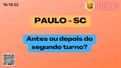 PAULO-SC Antes ou depois do segundo turno ?