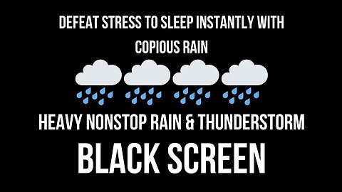 Defeat Stress to Sleep Instantly with Copious RAIN︱BLACK SCREEN, Relieve Stress, Meditate⚡🌧