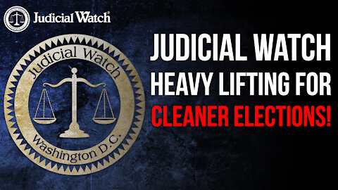 Judicial Watch Heavy Lifting on Cleaner Elections OVERPOWERS the Left