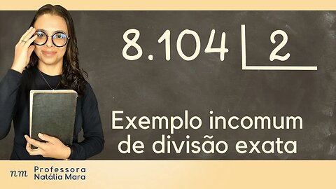 8.104 dividido por 2 | Exemplo incomum de divisão exata | Matemática EJA passo a passo