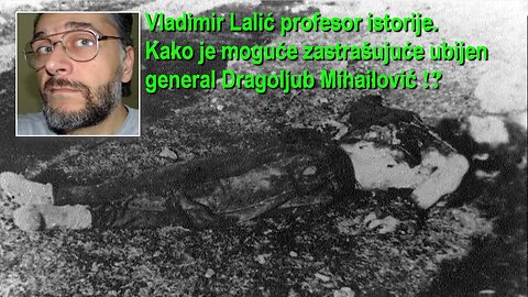 Vladimir Lalić profesor istorije- Kako je zastrašujuće ubijen general Dragoljub Mihailović!?"