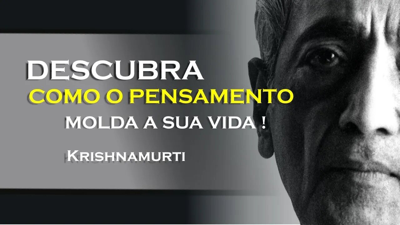 COMO O PENSAMENTO ESTA OPERANDO EM SUA VIDA , KRISHNAMURTI DUBLADO