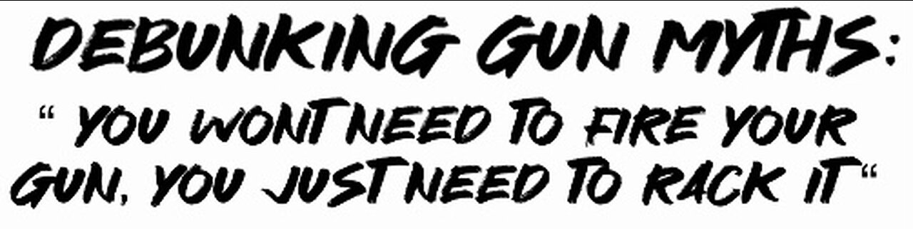 Debunking Gun Myths: You won’t need to fire Your gun, You just need to rack it