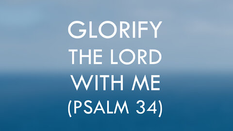 Glorify the Lord with Me (Psalm 34) / Lyrics