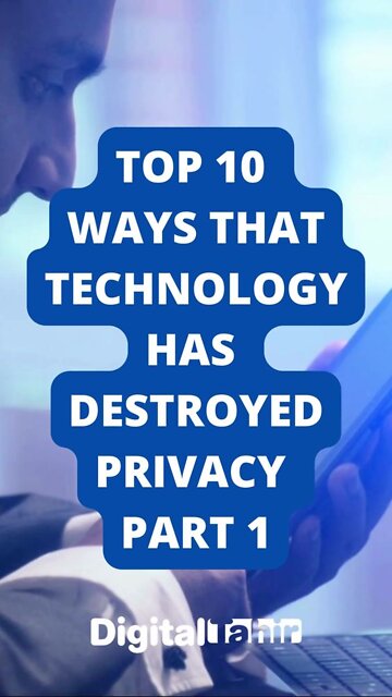 Top 10 Ways That Technology Has Destroyed Privacy PART 1