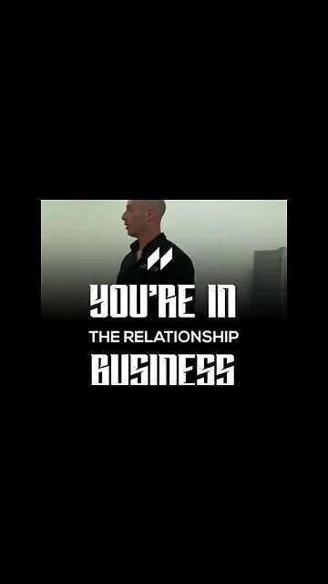 You're in the relationship business
