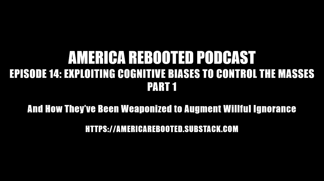 AMERICA REBOOTED PODCAST – EPISODE 14: EXPLOITING COGNITIVE BIASES TO CONTROL THE MASSES PART 1