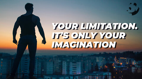 Your limitation. It’s only your imagination. - Motivational Speech 2022