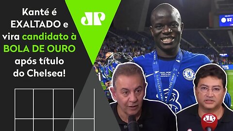 "Cara, o Kanté é BRILHANTE! Uma BOLA DE OURO para ele seria..." Volante do Chelsea é EXALTADO!