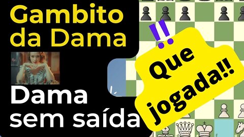 INCRÍVEL DAMA FICA SEM SAÍDA NO GAMBITO DA DAMA