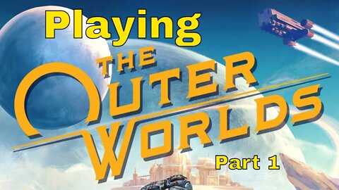 The Outer Worlds part 1